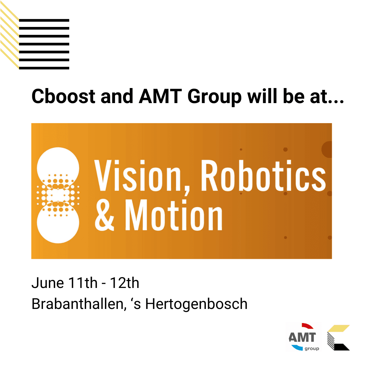 We will be at Vision, Robotics & Motion (VRM) between June 11th and 12th together with AMT Group Breda!